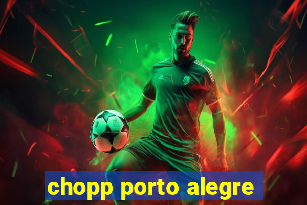 chopp porto alegre